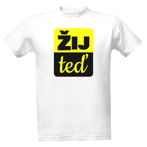 Tričko s potiskem Žij teď