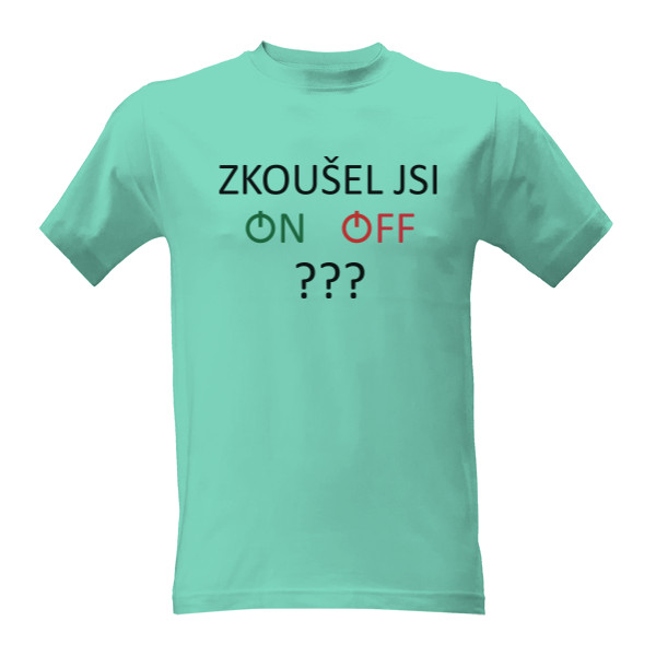 Tričko s potiskem Zkoušel jsi on a off